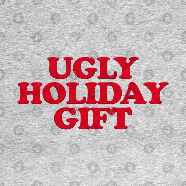 UGLY HOLIDAY GIFT by Xanaduriffic